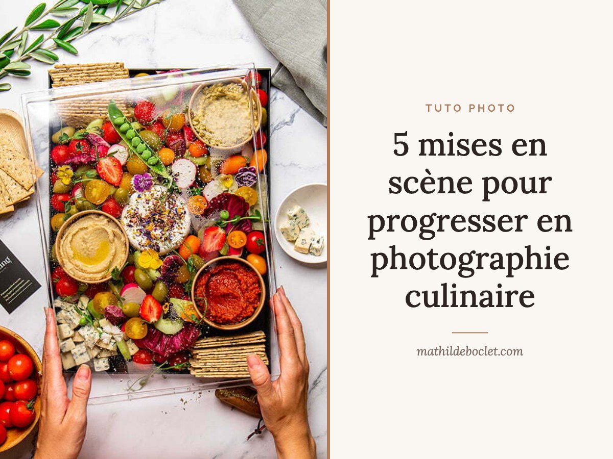 5 mises en scène pour progresser en photographie culinaire